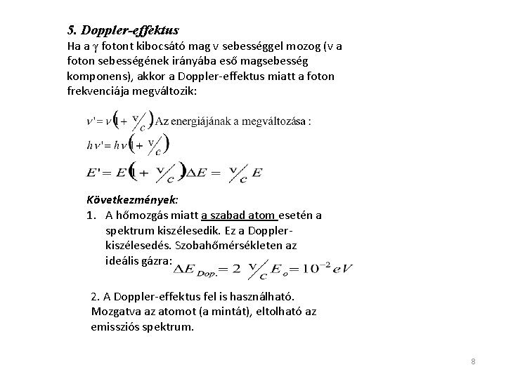 5. Doppler-effektus Ha a γ fotont kibocsátó mag v sebességgel mozog (v a foton