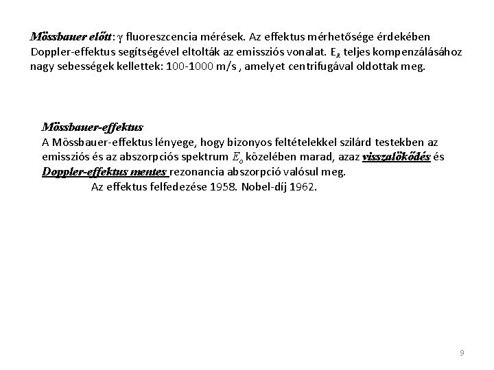 Mössbauer előtt: γ fluoreszcencia mérések. Az effektus mérhetősége érdekében Doppler-effektus segítségével eltolták az emissziós