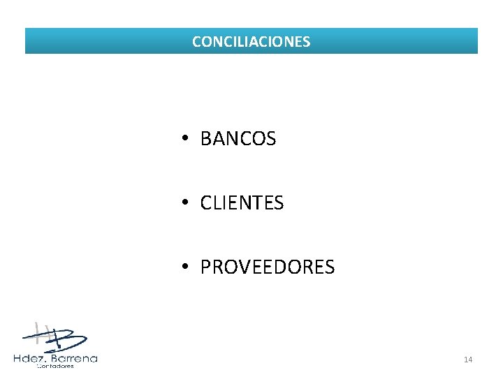 CONCILIACIONES • BANCOS • CLIENTES • PROVEEDORES 14 