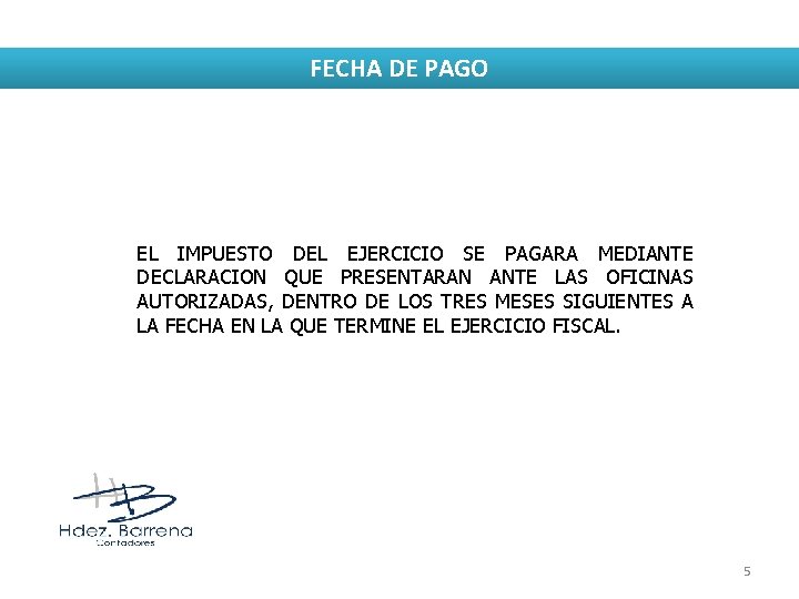 FECHA DE PAGO EL IMPUESTO DEL EJERCICIO SE PAGARA MEDIANTE DECLARACION QUE PRESENTARAN ANTE