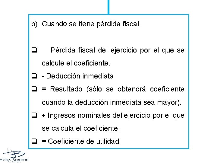 b) Cuando se tiene pérdida fiscal. q Pérdida fiscal del ejercicio por el que