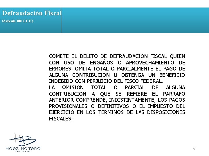 Defraudación Fiscal (Artículo 108 C. F. F. ) COMETE EL DELITO DE DEFRAUDACION FISCAL