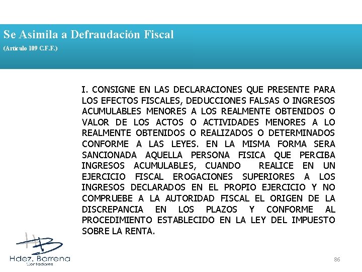 Se Asimila a Defraudación Fiscal (Artículo 109 C. F. F. ) I. CONSIGNE EN