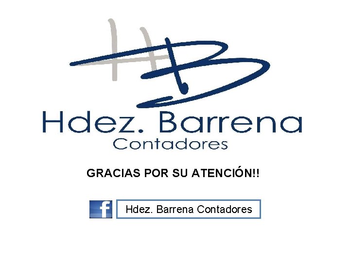 GRACIAS POR SU ATENCIÓN!! Hdez. Barrena Contadores 