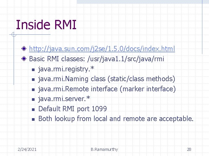 Inside RMI http: //java. sun. com/j 2 se/1. 5. 0/docs/index. html Basic RMI classes: