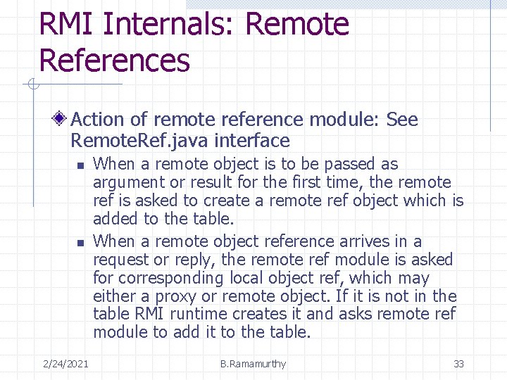 RMI Internals: Remote References Action of remote reference module: See Remote. Ref. java interface