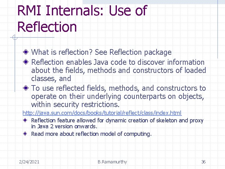 RMI Internals: Use of Reflection What is reflection? See Reflection package Reflection enables Java