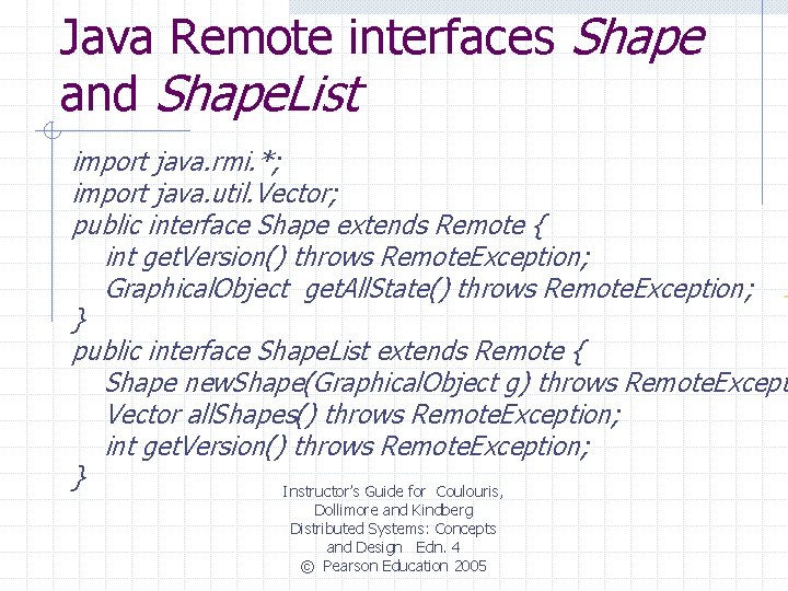 Java Remote interfaces Shape and Shape. List import java. rmi. *; import java. util.