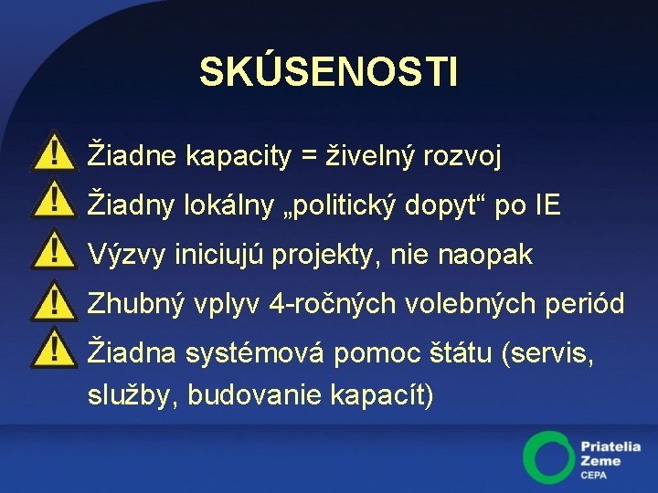 SKÚSENOSTI Žiadne kapacity = živelný rozvoj Žiadny lokálny „politický dopyt“ po IE Výzvy iniciujú