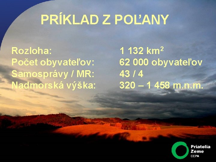 PRÍKLAD Z POĽANY Rozloha: Počet obyvateľov: Samosprávy / MR: Nadmorská výška: 1 132 km