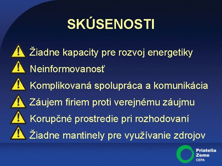 SKÚSENOSTI Žiadne kapacity pre rozvoj energetiky Neinformovanosť Komplikovaná spolupráca a komunikácia Záujem firiem proti