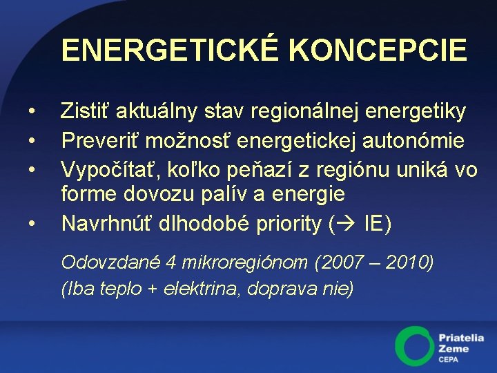 ENERGETICKÉ KONCEPCIE • • Zistiť aktuálny stav regionálnej energetiky Preveriť možnosť energetickej autonómie Vypočítať,