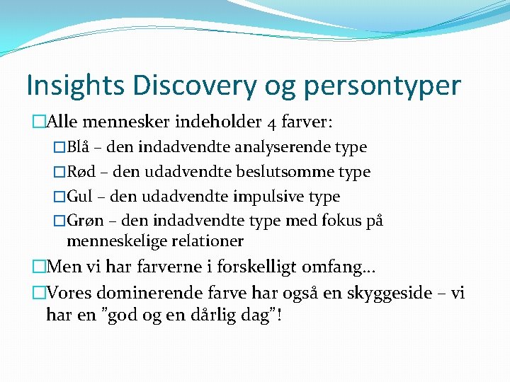 Insights Discovery og persontyper �Alle mennesker indeholder 4 farver: �Blå – den indadvendte analyserende