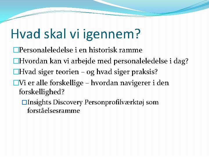 Hvad skal vi igennem? �Personaleledelse i en historisk ramme �Hvordan kan vi arbejde med