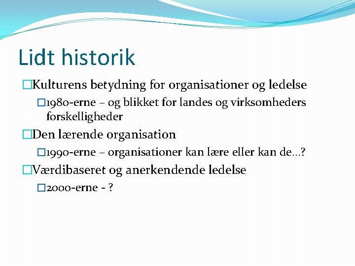 Lidt historik �Kulturens betydning for organisationer og ledelse � 1980 -erne – og blikket