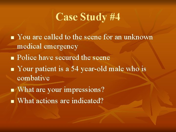 Case Study #4 n n n You are called to the scene for an