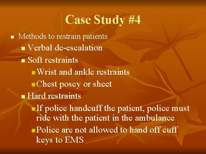 Case Study #4 n Methods to restrain patients Verbal de-escalation n Soft restraints n