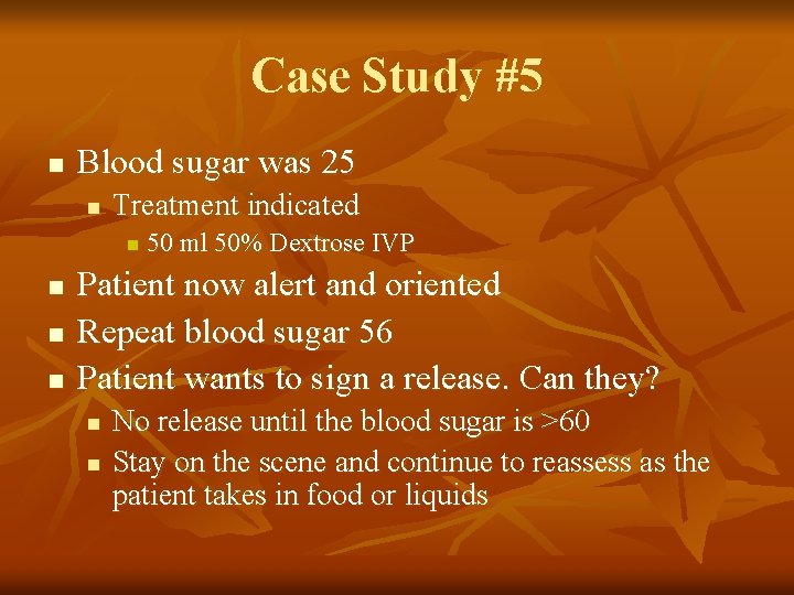 Case Study #5 n Blood sugar was 25 n Treatment indicated n n 50