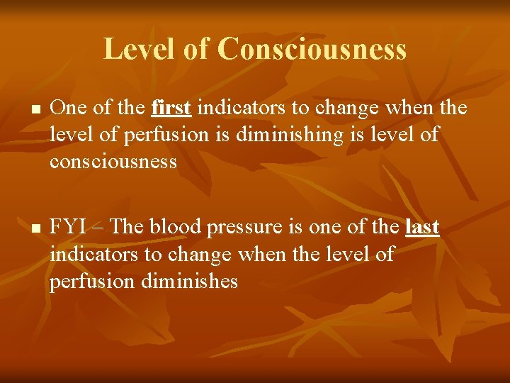 Level of Consciousness n n One of the first indicators to change when the