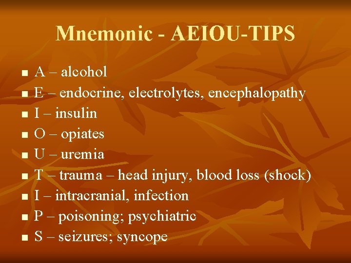 Mnemonic - AEIOU-TIPS n n n n n A – alcohol E – endocrine,