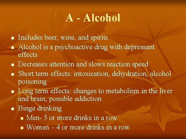 A - Alcohol n n n Includes beer, wine, and spirits Alcohol is a