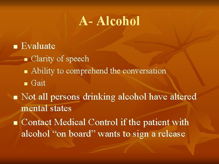 A- Alcohol n Evaluate n n n Clarity of speech Ability to comprehend the