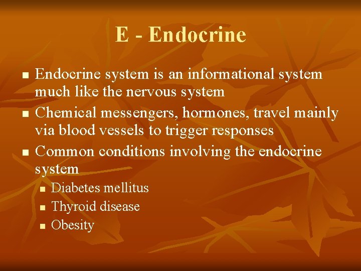 E - Endocrine n n n Endocrine system is an informational system much like