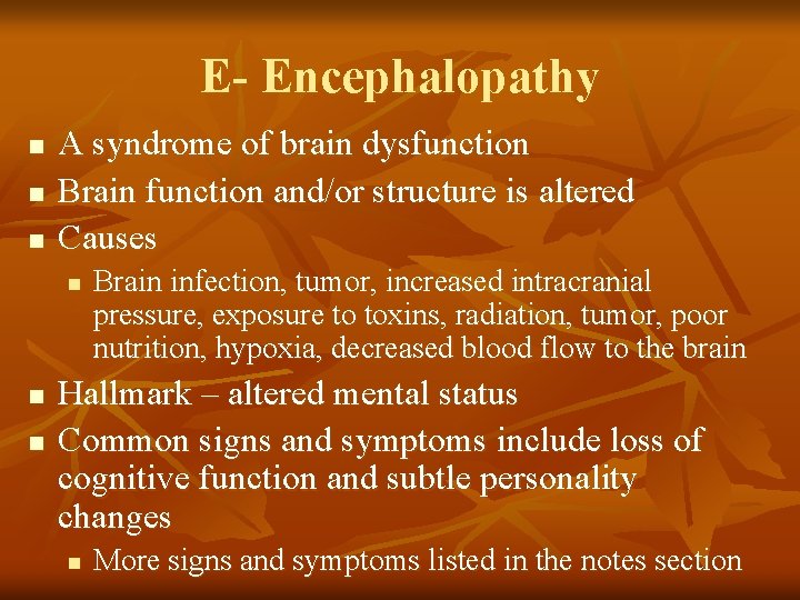 E- Encephalopathy n n n A syndrome of brain dysfunction Brain function and/or structure