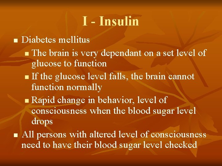 I - Insulin n n Diabetes mellitus n The brain is very dependant on