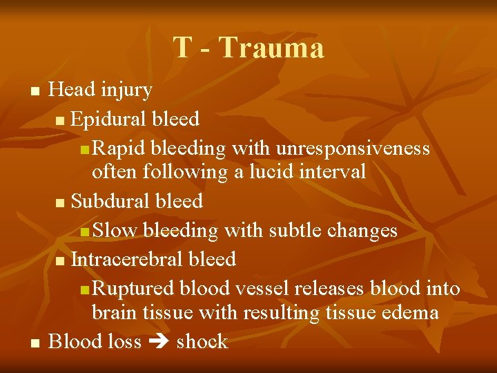 T - Trauma n n Head injury n Epidural bleed n Rapid bleeding with