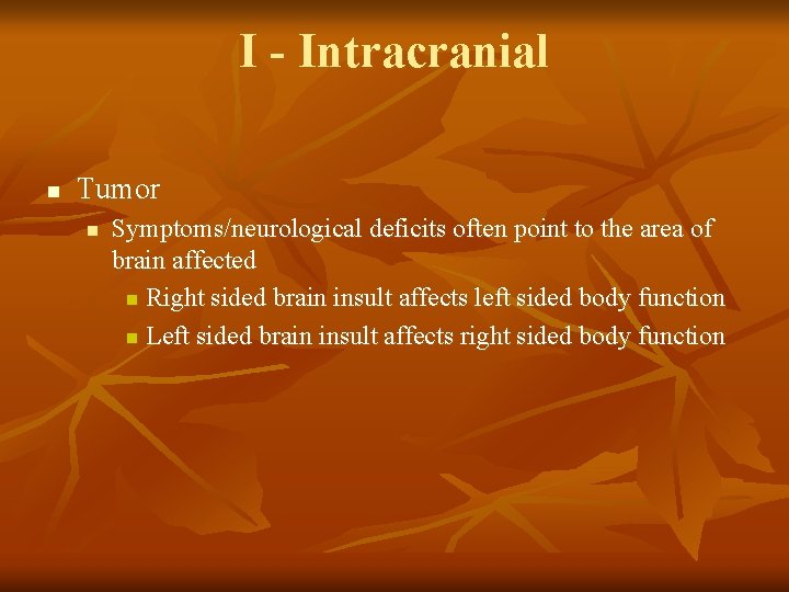 I - Intracranial n Tumor n Symptoms/neurological deficits often point to the area of