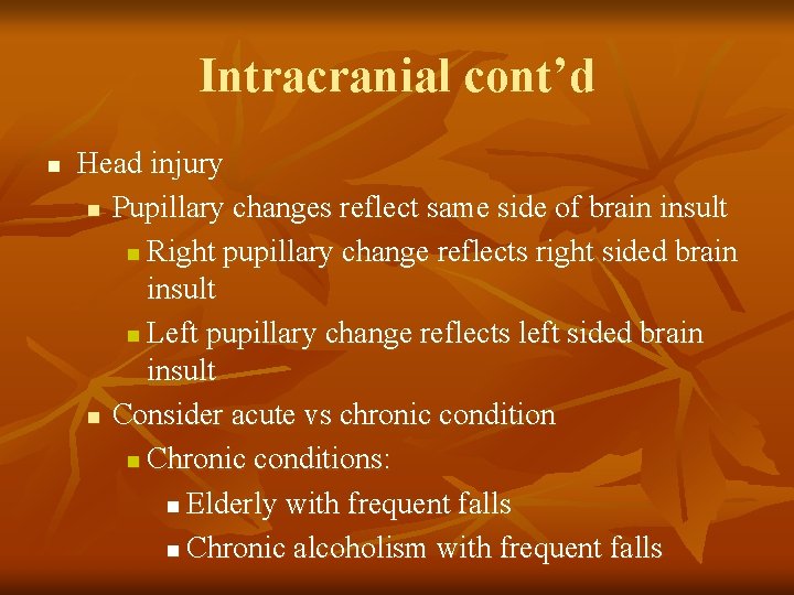 Intracranial cont’d n Head injury n Pupillary changes reflect same side of brain insult