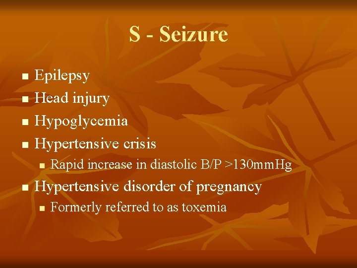 S - Seizure n n Epilepsy Head injury Hypoglycemia Hypertensive crisis n n Rapid