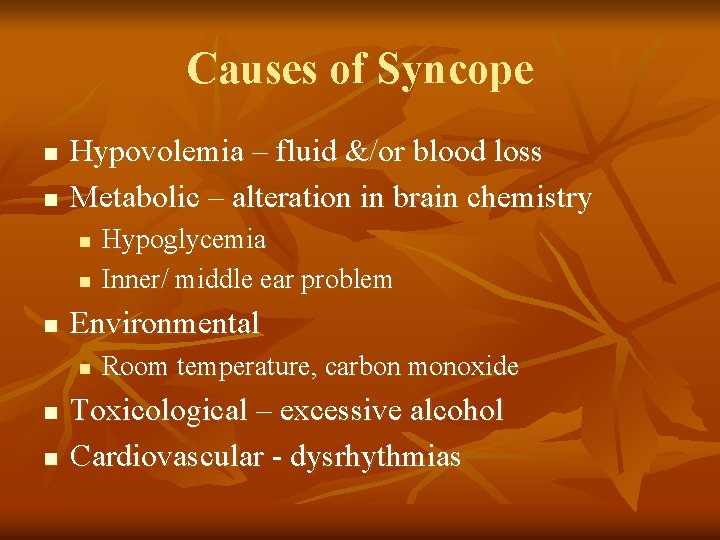 Causes of Syncope n n Hypovolemia – fluid &/or blood loss Metabolic – alteration