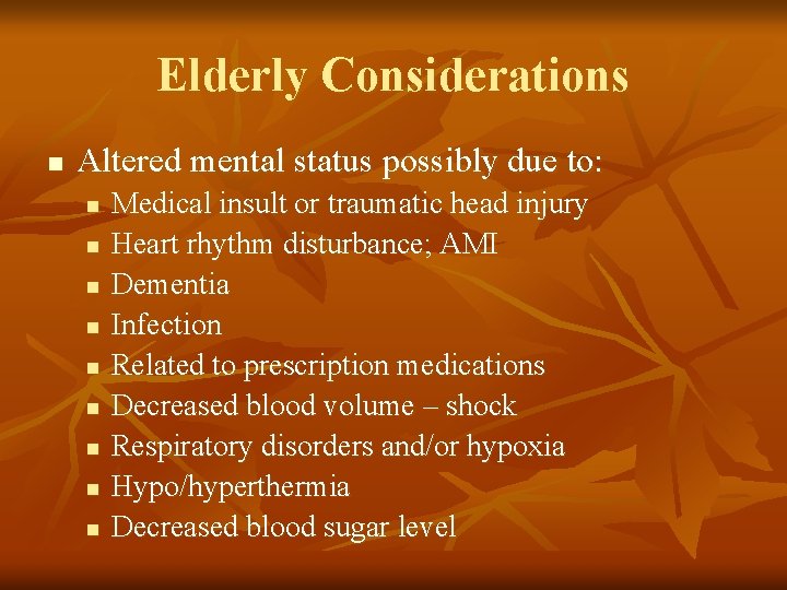 Elderly Considerations n Altered mental status possibly due to: n n n n n