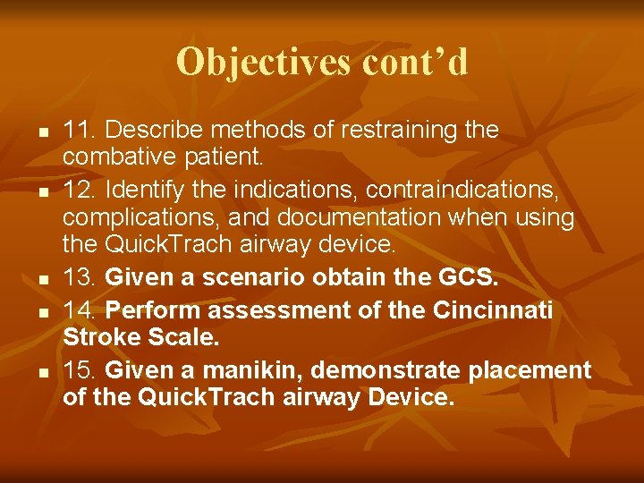 Objectives cont’d n n n 11. Describe methods of restraining the combative patient. 12.