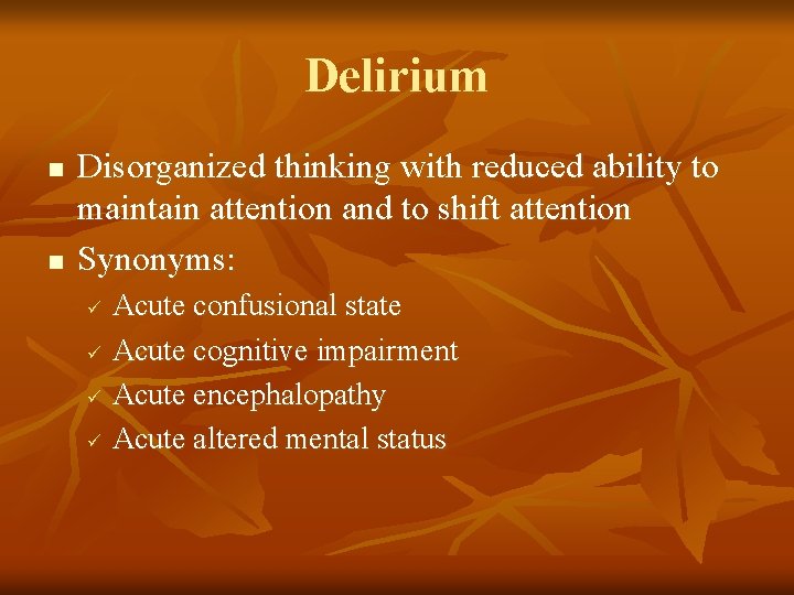 Delirium n n Disorganized thinking with reduced ability to maintain attention and to shift