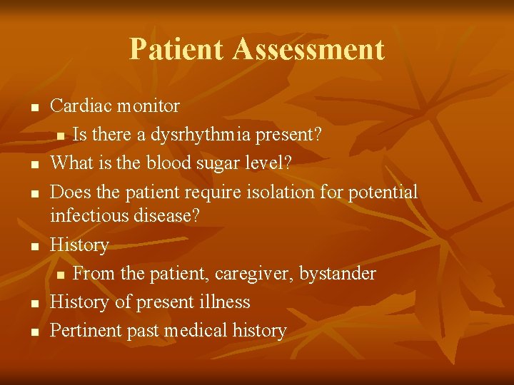 Patient Assessment n n n Cardiac monitor n Is there a dysrhythmia present? What