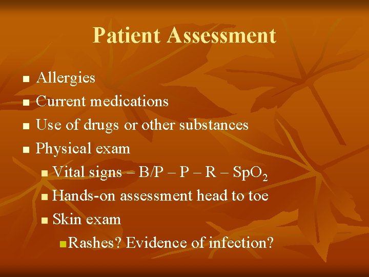 Patient Assessment n n Allergies Current medications Use of drugs or other substances Physical