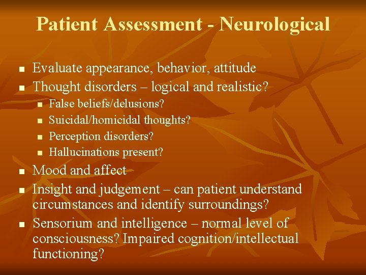 Patient Assessment - Neurological n n Evaluate appearance, behavior, attitude Thought disorders – logical
