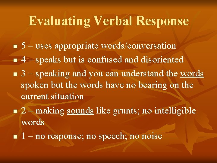 Evaluating Verbal Response n n n 5 – uses appropriate words/conversation 4 – speaks