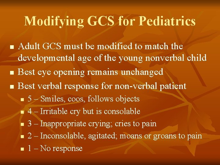 Modifying GCS for Pediatrics n n n Adult GCS must be modified to match