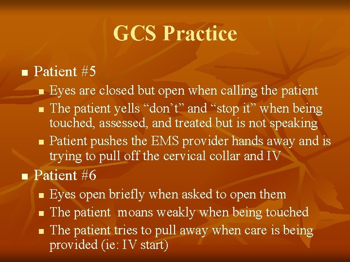 GCS Practice n Patient #5 n n Eyes are closed but open when calling
