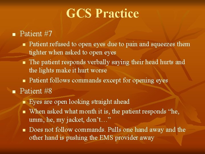 GCS Practice n Patient #7 n n Patient refused to open eyes due to