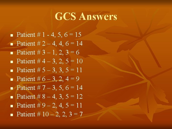GCS Answers n n n n n Patient # 1 - 4, 5, 6