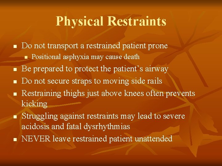 Physical Restraints n Do not transport a restrained patient prone n n n Positional