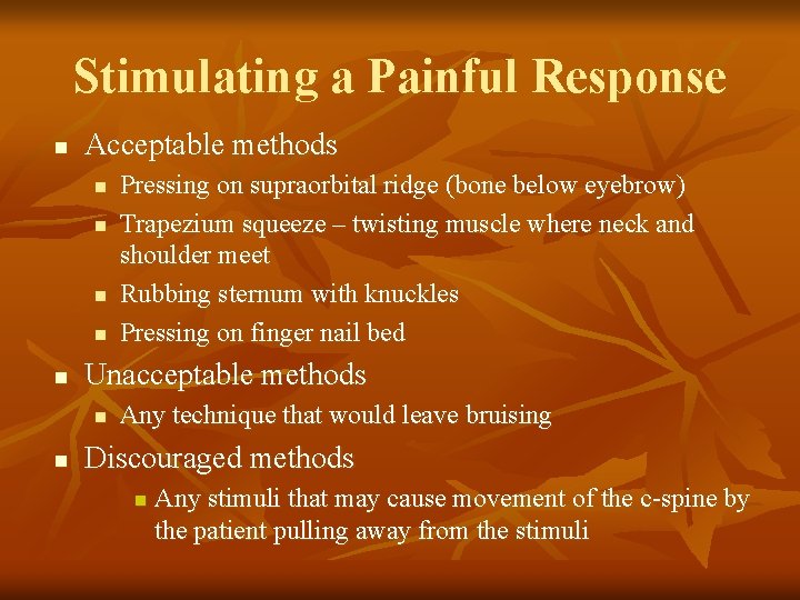 Stimulating a Painful Response n Acceptable methods n n n Unacceptable methods n n