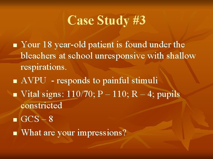 Case Study #3 n n n Your 18 year-old patient is found under the