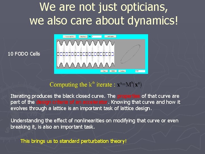 We are not just opticians, we also care about dynamics! 10 FODO Cells Iterating