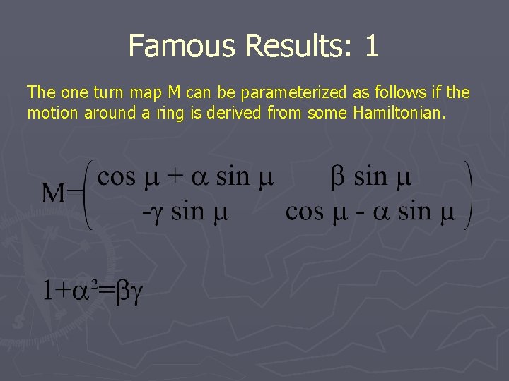 Famous Results: 1 The one turn map M can be parameterized as follows if